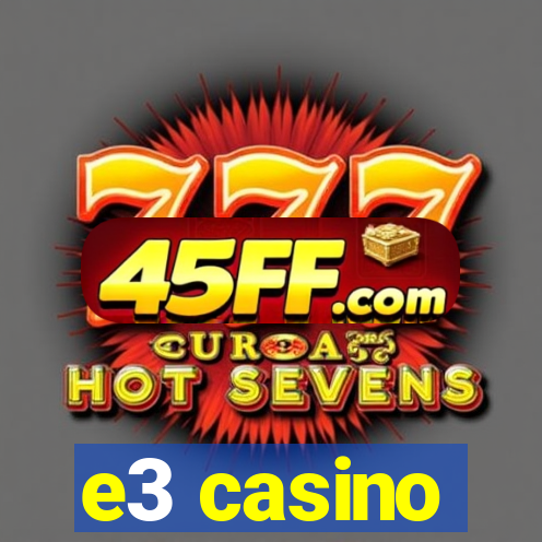e3 casino